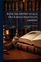 Rede Am Antrittstage Des Kanzleramtes Zu Amberg: Uber Die Pflichten Eines Dicasterialvorstandes 1275987524 Book Cover