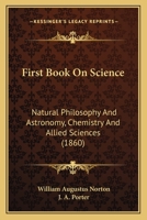 First Book On Science: Natural Philosophy And Astronomy, Chemistry And Allied Sciences 1167014979 Book Cover
