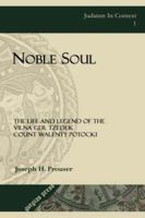 Noble Soul: The Life And Legend Of The Vilna Ger Tzedek Count Walenty Potocki (Judaism in Context) 1593330979 Book Cover