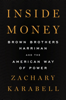 Inside Money: Brown Brothers Harriman and the American Way of Power 1594206619 Book Cover