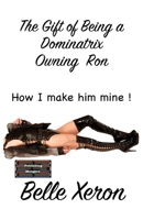The Gift of Being a Dominatrix - Owning Ron 9363560147 Book Cover