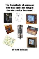 The Ramblings of someone who has spent too long in the electronics business 1797617494 Book Cover