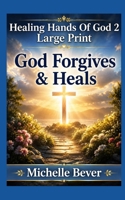 Healing Hands of God 2 Large Print: God Forgives & Heals 1095422588 Book Cover
