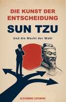 Die Kunst der Entscheidung: Sun Tzu und die Macht der Wahl (German Edition) B0DYF663Y6 Book Cover