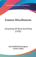 Examen Miscellaneum: Consisting Of Verse And Prose 1104745682 Book Cover