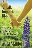 A Tall, Imperious Bloom 0985780355 Book Cover