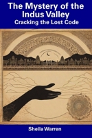 The Mystery of the Indus Valley: Cracking the Lost Code B0CFCPRRSY Book Cover