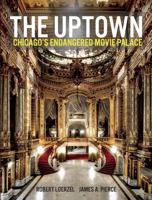 Uptown : Chicago's Endangered Movie Palace 1733869077 Book Cover