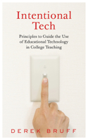 Intentional Tech: Principles to Guide the Use of Educational Technology in College Teaching 1949199150 Book Cover