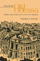 Tales Of Old Odessa: Crime And Civility In A City Of Thieves 0875803466 Book Cover