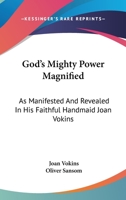 God's Mighty Power Magnified: As Manifested and Revealed in His Faithful Handmaid 9354501974 Book Cover