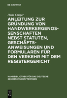 Anleitung Zur Gr�ndung Von Handwerkergenossenschaften Nebst Statuten, Gesch�ftsanweisungen Und Formularen F�r Den Verkehr Mit Dem Registergericht 3111284069 Book Cover