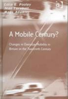 A Mobile Century?: Changes in Everyday Mobility in Britain in the Twentieth Century 0754641813 Book Cover