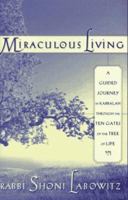 MIRACULOUS LIVING: A Guided Journey in Kabbalah Through the Ten Gates of the Tree of Life