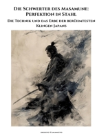 Die Schwerter des Masamune: Perfektion in Stahl: Die Technik und das Erbe der berühmtesten Klingen Japans (German Edition) 3384349946 Book Cover