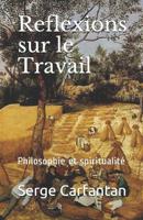 Reflexions Sur Le Travail: Philosophie Et Spiritualit� 1502388340 Book Cover