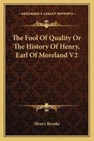 The Fool Of Quality Or The History Of Henry, Earl Of Moreland V2 1162929057 Book Cover