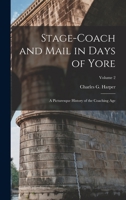 Stage-coach and Mail in Days of Yore: A Picturesque History of the Coaching Age; Volume 2 1016741847 Book Cover