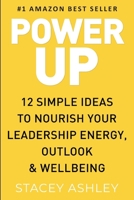POWER UP: 12 Simple ideas to nourish your leadership energy, outlook & wellbeing 1471796035 Book Cover