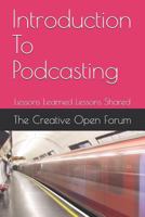 Introduction To Podcasting: Lessons Learned Lessons Shared 1792727216 Book Cover