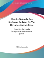 Histoire Naturelle Des Smilacees Au Point De Vue De La Matiere Medicale: Etude Des Racines De Salsepareille Du Commerce 1169655300 Book Cover