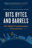 Bits, Bytes, and Barrels: The Digital Transformation of Oil and Gas 1999514904 Book Cover