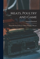 Meats, Poultry and Game; How to Buy, Cook and Carve, With a Potpourri of Recipes 1016729081 Book Cover