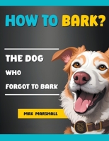 How to Bark?: The Dog Who Forgot to Bark B0CMC922Q6 Book Cover