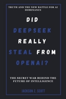 DID DEEPSEEK REALLY STEAL FROM OPENAI? Truth and the New Battle for AI Dominance (AI, BOT, TECH UPDATES) B0DVGLZS6Y Book Cover