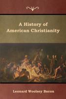 A History of American Christianity 1500898554 Book Cover