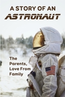 A Story Of An Astronaut: The Parents, Love From Family B09MYXVLYR Book Cover