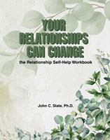 Your Relationships Can Change: The Relationship Self-Help Workbook B0GWVYH4W8 Book Cover