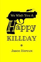We Wish You A Happy Killday 0692307931 Book Cover