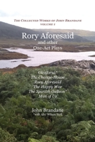 Rory Aforesaid and other One-Act Plays: Glenforsa, The Change-House, Rory Aforesaid, The Happy War, The Spanish Galleon, and Man of Uz 1849211558 Book Cover