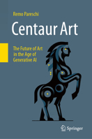 Centaur Art: The Future of Art in the Age of Generative AI 3031690621 Book Cover