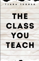 The Class You Teach B0CR6X6NWZ Book Cover