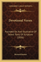 Devotional Verses; Founded on and Illustrative of Select Texts of Scripture 0548707952 Book Cover