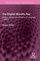 The English Morality Play: Origins, History, and Influence of a Dramatic Tradition 103255309X Book Cover