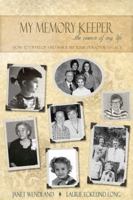 My Memory Keeper - The Essence of My Life: How to Develop and Narrate Your Personal Legacy 0967439450 Book Cover
