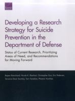 Developing a Research Strategy for Suicide Prevention in the Department of Defense: Status of Current Research, Prioritizing Areas of Need, and Recommendations for Moving Forward 0833087711 Book Cover