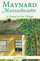 Maynard, Massachusetts: A House in the Village 1596292059 Book Cover