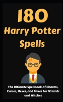 180 Harry Potter Spells: The Ultimate Spellbook of Charms, Curses, Hexes, and Jinxes for Wizards and Witches 1731544871 Book Cover