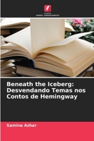Beneath the Iceberg: Desvendando Temas nos Contos de Hemingway 6208016053 Book Cover