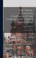 The Trans-Caucasian Campaign of the Turkish Army Under Omer Pasha; a Personal Narrative 1017686068 Book Cover