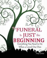 The Funeral Is Just the Beginning: Everything You Need to Do When a Loved One Dies 1482740605 Book Cover