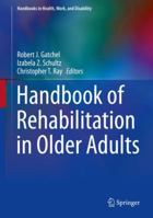 Handbook of Rehabilitation in Older Adults (Handbooks in Health, Work, and Disability) 3030039153 Book Cover