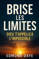 Brise les limites:Dieu t'appelle à l'impossible (French Edition) B0F7XHNMZQ Book Cover