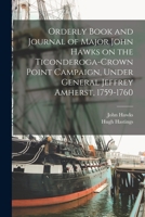 Orderly Book and Journal of Major John Hawks on the Ticonderoga-Crown Point Campaign, Under General Jeffrey Amherst, 1759-1760 1019244364 Book Cover
