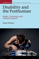 Disability and the Posthuman : Bodies, Technology and Cultural Futures 1789621658 Book Cover