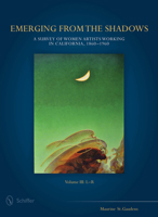 Emerging from the Shadows, Vol. III: A Survey of Women Artists Working in California, 1860-1960 0764348868 Book Cover